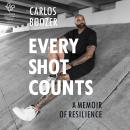 Every Shot Counts: A Memoir of Resilience Audiobook