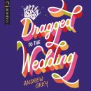 Dragged to the Wedding Audiobook