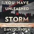 You Have Unleashed a Storm: New York City's Descent into Chaos During America's Most Explosive Era o Audiobook