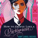 How to Grieve Like a Victorian Audiobook