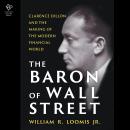 The Baron of Wall Street: Clarence Dillon and the Making of the Modern Financial World Audiobook