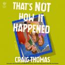 That's Not How It Happened Audiobook