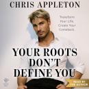 Cover of Your Roots Don't Define You