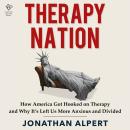 Therapy Nation: How America Got Hooked on Therapy and Why It's Left Us More Anxious and Divided Audiobook