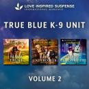 Love Inspired Suspense True Blue K-9 Unit Vol 2 Audiobook