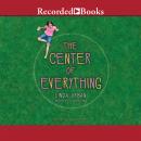 The Center of Everything Audiobook