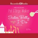 Sister Betty Says I Do Audiobook
