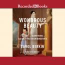 Wondrous Beauty: The Life and Adventures of Elizabeth Patterson Bonaparte Audiobook