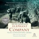 Elephant Company: The Inspiring Story of an Unlikely Hero and the Animals Who Helped Him Save Lives in World War II, Vicki Croke