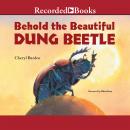 Behold the Beautiful Dung Beetle Audiobook