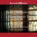 There's Something I Want You to Do Audiobook
