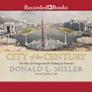 City of the Century: The Epic of Chicago and the Making of America