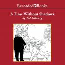 A Time Without Shadows Audiobook