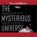 Mysterious Universe: Supernovae, Dark Energy, and Black Holes Audiobook