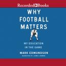 Why Football Matters: My Education in the Game Audiobook