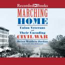 Marching Home: Union Veterans and Their Unending Civil War Audiobook