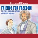 Friends for Freedom: The Story of Susan B. Anthony & Frederick Douglass Audiobook
