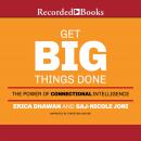 Get Big Things Done: The Power of Connectional Intelligence Audiobook
