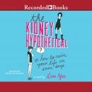 The Kidney Hypothetical: Or How to Ruin Your Life in Seven Days Audiobook