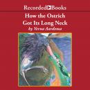 How the Ostrich Got Its Long Neck Audiobook