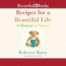 Recipes for a Beautiful Life: A Memoir in Stories, Rebecca Barry