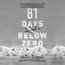 81 Days Below Zero: The Incredible Survival Story of a World War II Pilot in Alaska's Frozen Wilderness, Toula Vlahou, Brian Murphy