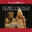 Ivory Vikings: The Mystery of the Most Famous Chessmen in the World and the Woman Who Made Them Audiobook