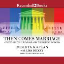Then Comes Marriage: United States v. Windsor and the Defeat of DOMA Audiobook