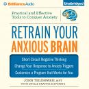 Retrain Your Anxious Brain: Practical and Effective Tools to Conquer Anxiety Audiobook