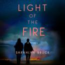 Light of the Fire: A Novel Audiobook