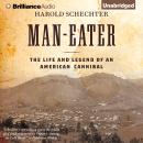 Man-Eater: The Life and Legend of an American Cannibal, Harold Schechter