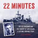 22 Minutes: The USS Vincennes and the Tragedy of Savo Island: A Lifetime Survival Story Audiobook