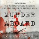 Murder Aboard: The Herbert Fuller Tragedy and the Ordeal of Thomas Bram Audiobook