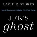 JFK's Ghost: Kennedy, Sorensen and the Making of Profiles in Courage, David R. Stokes