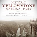 Historic Yellowstone National Park: The Stories behind the World's First National Park Audiobook