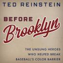 Before Brooklyn: The Unsung Heroes Who Helped Break Baseball's Color Barrier Audiobook