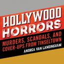 Hollywood Horrors: Murders, Scandals, and Cover-Ups from Tinseltown Audiobook