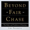 Beyond Fair Chase: The Ethic and Tradition of Hunting Audiobook