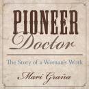 Pioneer Doctor: The Story Of A Woman's Work Audiobook