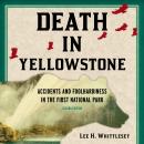 Death in Yellowstone: Accidents and Foolhardiness in the First National Park, Second Edition Audiobook