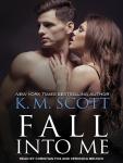 Fall Into Me, K. M. Scott