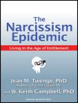 Narcissism Epidemic: Living in the Age of Entitlement, Jean M. Twenge, PhD, W. Keith Campbell, PhD
