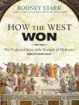 How the West Won: The Neglected Story of the Triumph of Modernity