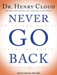 Never Go Back: 10 Things You’ll Never Do Again, Dr. Henry Cloud
