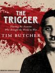 Trigger: Hunting the Assassin Who Brought the World to War, Tim Butcher