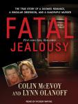 Fatal Jealousy: The True Story of a Doomed Romance, a Singular Obsession, and a Quadruple Murder Audiobook