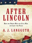 After Lincoln: How the North Won the Civil War and Lost the Peace Audiobook