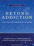 Beyond Addiction: How Science and Kindness Help People Change, Nicole Kosanke Phd, Carrie Wilkens Ph.D., Jeffrey Foote Phd, Stephanie Higgs