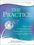 Practice: Simple Tools for Managing Stress, Finding Inner Peace, and Uncovering Happiness, Barb Schmidt