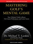 Mastering Golf's Mental Game: Your Ultimate Guide to Better On-Course Performance and Lower Scores Audiobook